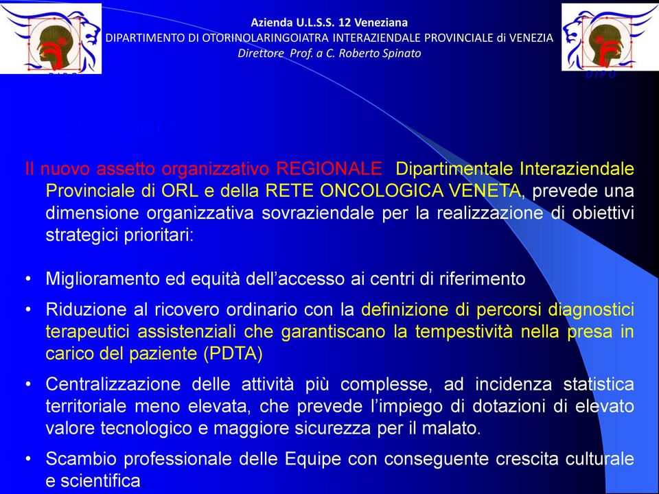 sovraziendale per la realizzazione di obiettivi strategici prioritari: Miglioramento ed equità dell accesso ai centri di riferimento Riduzione al ricovero ordinario con la definizione di percorsi