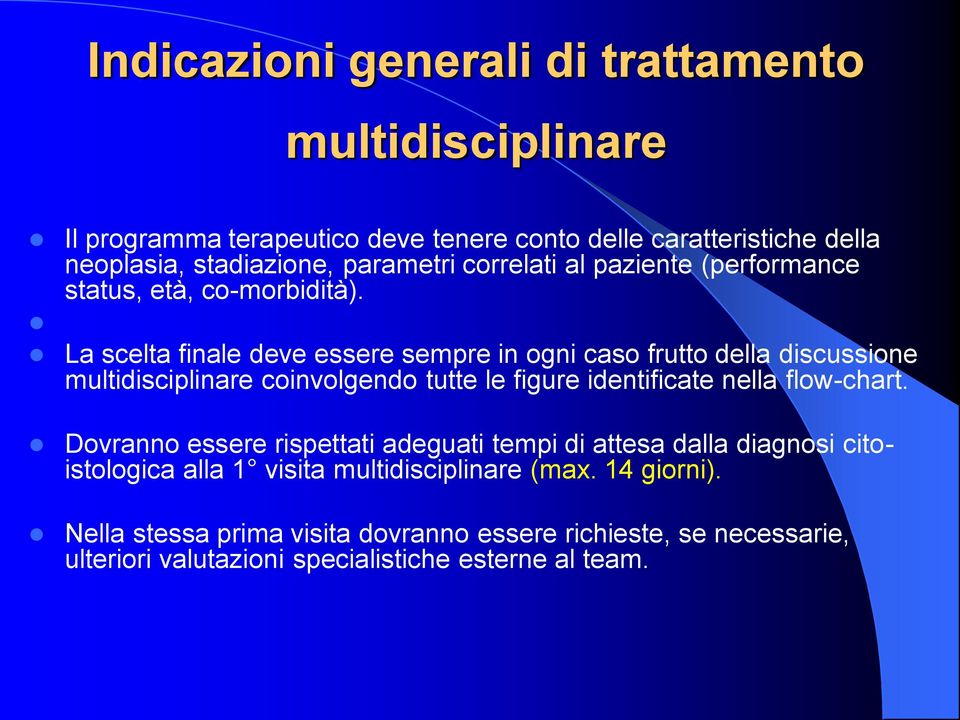 La scelta finale deve essere sempre in ogni caso frutto della discussione multidisciplinare coinvolgendo tutte le figure identificate nella flow-chart.