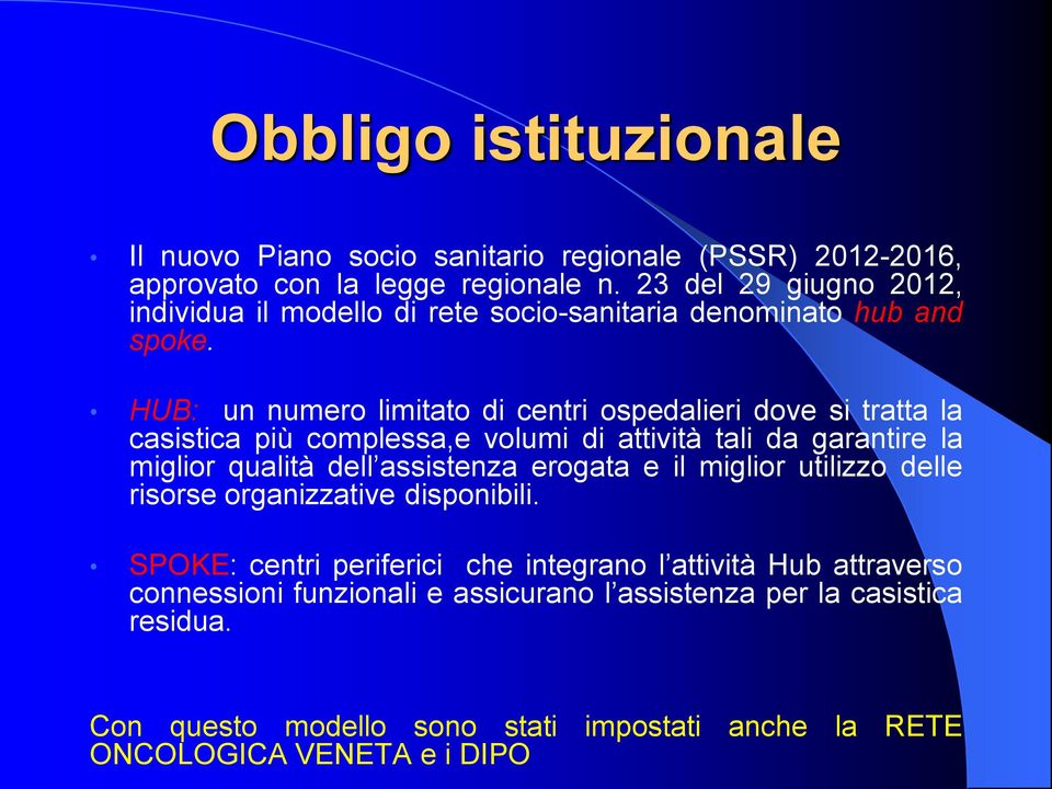 HUB: un numero limitato di centri ospedalieri dove si tratta la casistica più complessa,e volumi di attività tali da garantire la miglior qualità dell assistenza