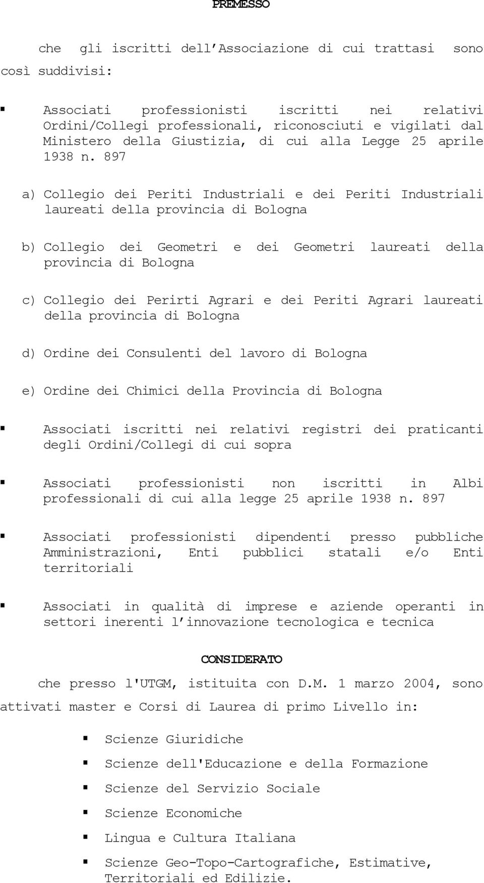 897 a) Collegio dei Periti Industriali e dei Periti Industriali laureati della provincia di Bologna b) Collegio dei Geometri e dei Geometri laureati della provincia di Bologna c) Collegio dei Perirti