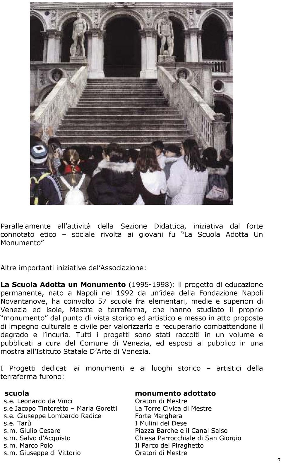 superiori di Venezia ed isole, Mestre e terraferma, che hanno studiato il proprio monumento dal punto di vista storico ed artistico e messo in atto proposte di impegno culturale e civile per