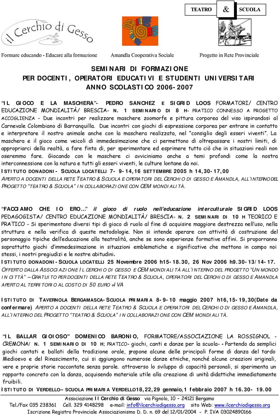 Due incontri con giochi di espressione corporea per entrare in contatto e interpretare il nostro animale anche con la maschera realizzata, nel consiglio degli esseri viventi.