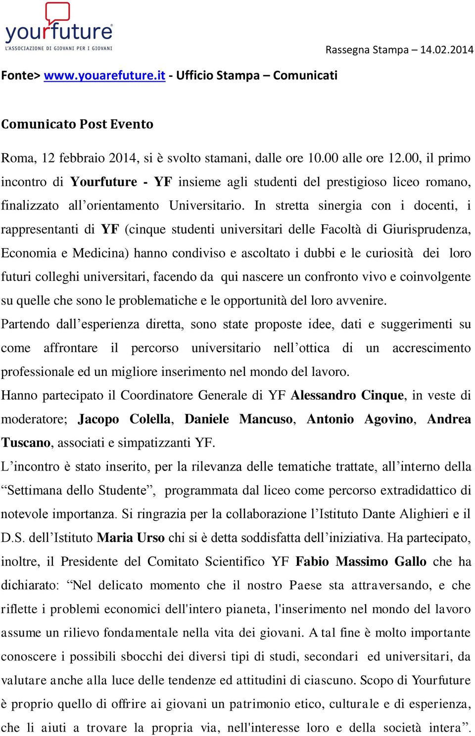 In stretta sinergia con i docenti, i rappresentanti di YF (cinque studenti universitari delle Facoltà di Giurisprudenza, Economia e Medicina) hanno condiviso e ascoltato i dubbi e le curiosità dei