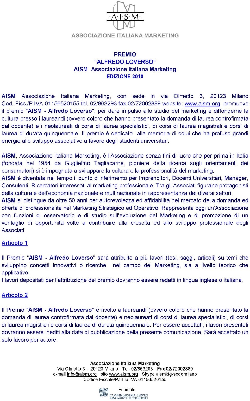 controfirmata dal docente) e i neolaureati di corsi di laurea specialistici, di corsi di laurea magistrali e corsi di laurea di durata quinquennale.