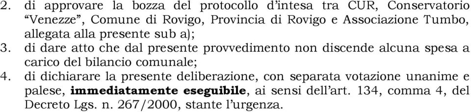 di dare atto che dal presente provvedimento non discende alcuna spesa a carico del bilancio comunale; 4.