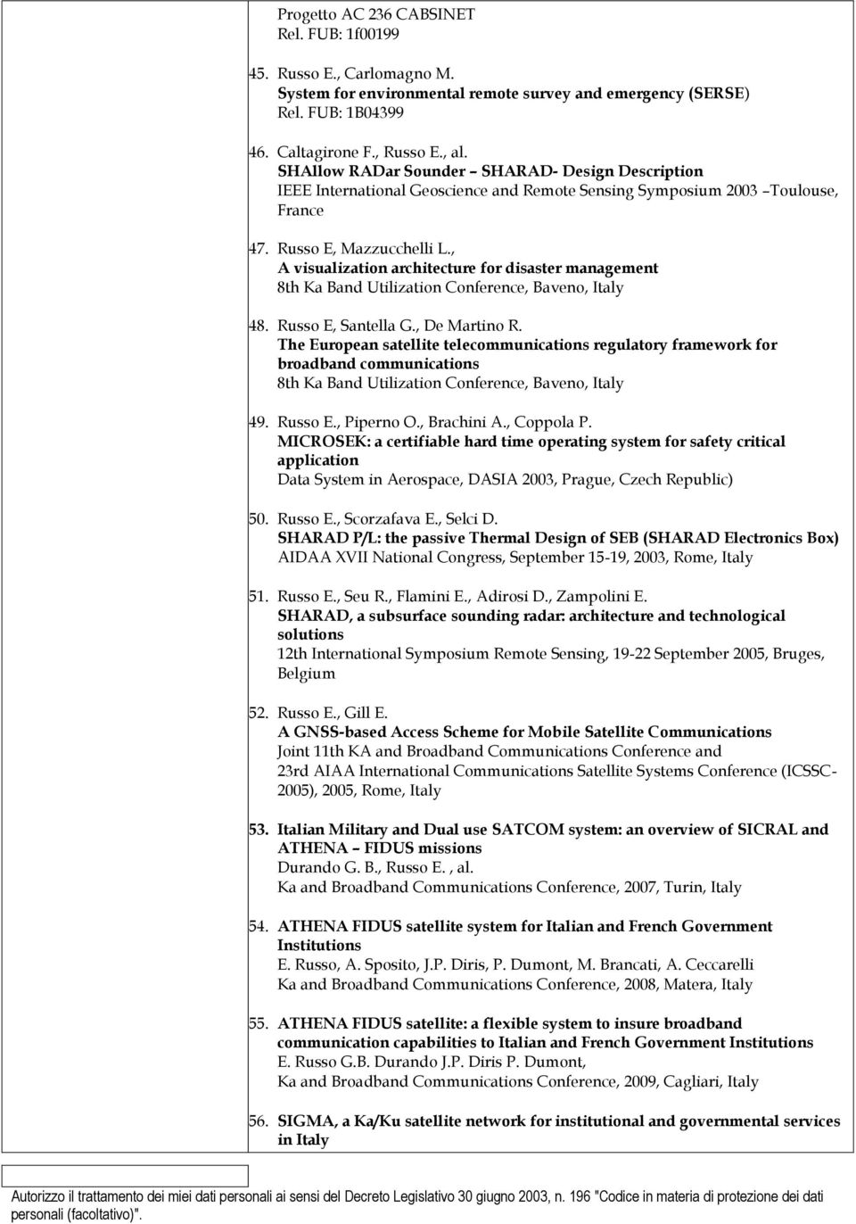 , A visualization architecture for disaster management 8th Ka Band Utilization Conference, Baveno, Italy 48. Russo E, Santella G., De Martino R.