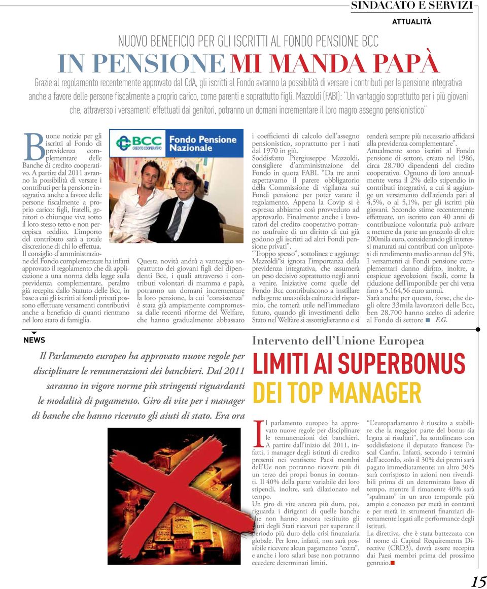 Mazzoldi (FABI): Un vantaggio soprattutto per i più giovani che, attraverso i versamenti effettuati dai genitori, potranno un domani incrementare il loro magro assegno pensionistico Buone notizie per