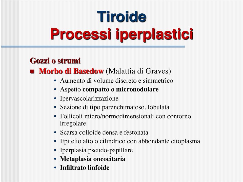 compatto o micronodulare Ipervascolarizzazione Sezione di tipo parenchimatoso, lobulata Follicoli