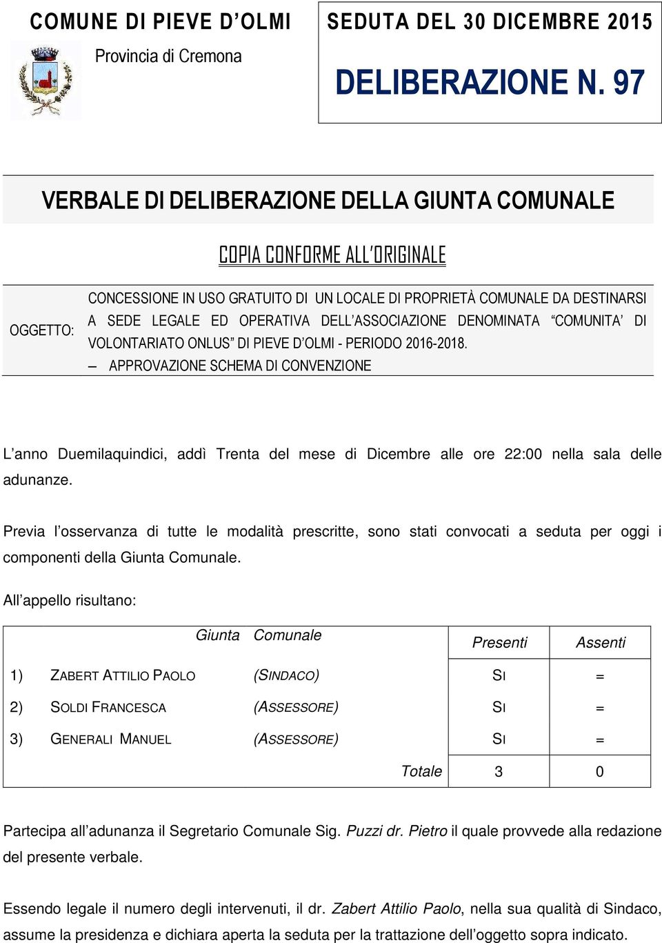 ASSOCIAZIONE DENOMINATA COMUNITA DI VOLONTARIATO ONLUS DI PIEVE D OLMI - PERIODO 2016-2018.