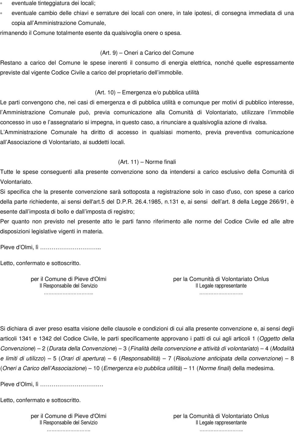 9) Oneri a Carico del Comune Restano a carico del Comune le spese inerenti il consumo di energia elettrica, nonché quelle espressamente previste dal vigente Codice Civile a carico del proprietario