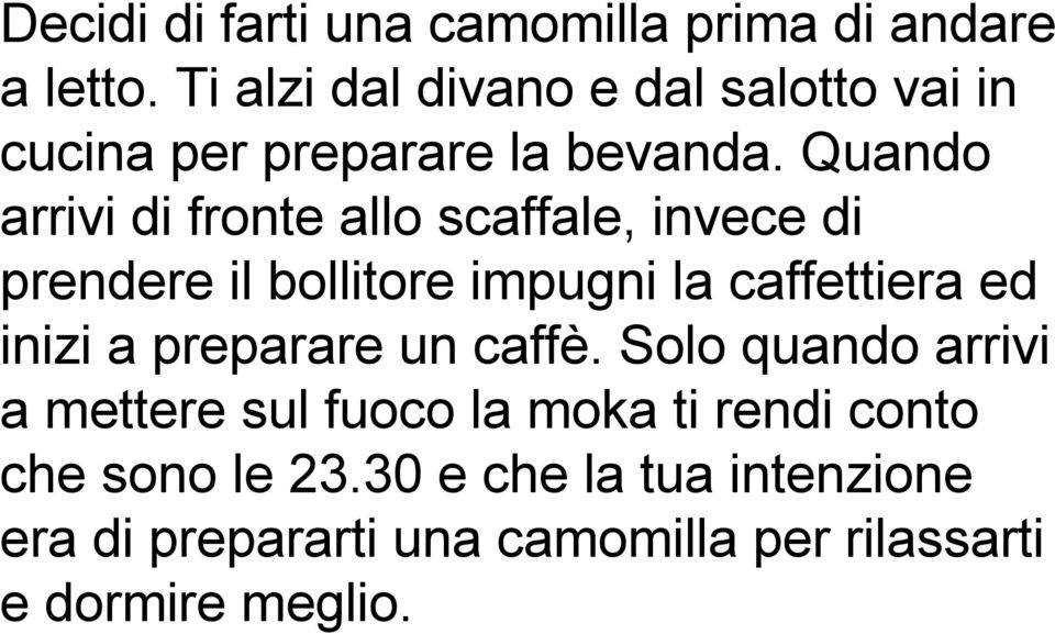 Quando arrivi di fronte allo scaffale, invece di prendere il bollitore impugni la caffettiera ed inizi a