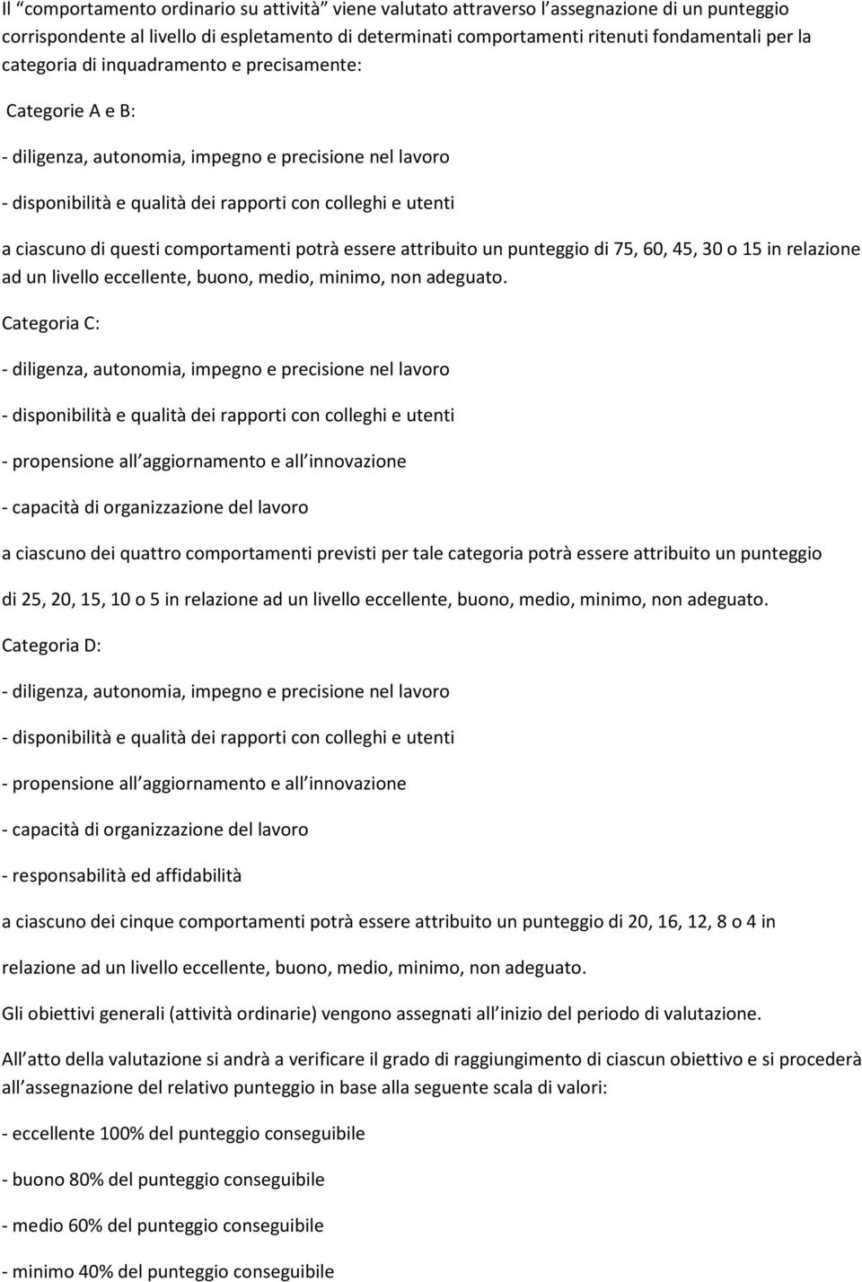 comportamenti potrà essere attribuito un punteggio di 75, 60, 45, 30 o 15 in relazione ad un livello eccellente, buono, medio, minimo, non adeguato.