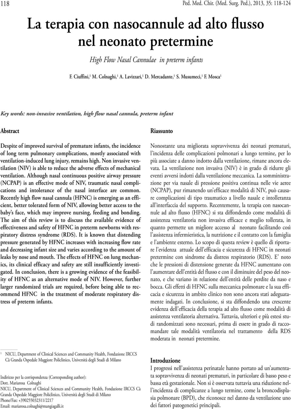 Mosca 1 Key words: non-invasive ventilation, high flow nasal cannula, preterm infant Abstract Despite of improved survival of premature infants, the incidence of long term pulmonary complications,