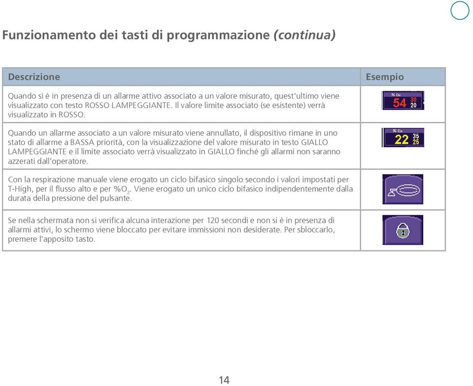 Quando un allarme associato a un valore misurato viene annullato, il dispositivo rimane in uno stato di allarme a BASSA priorità, con la visualizzazione del valore misurato in testo GIALLO