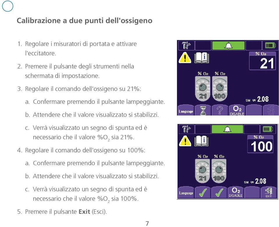 Attendere che il valore visualizzato si stabilizzi. c. Verrà visualizzato un segno di spunta ed è necessario che il valore %O 2 sia 21%. 4.