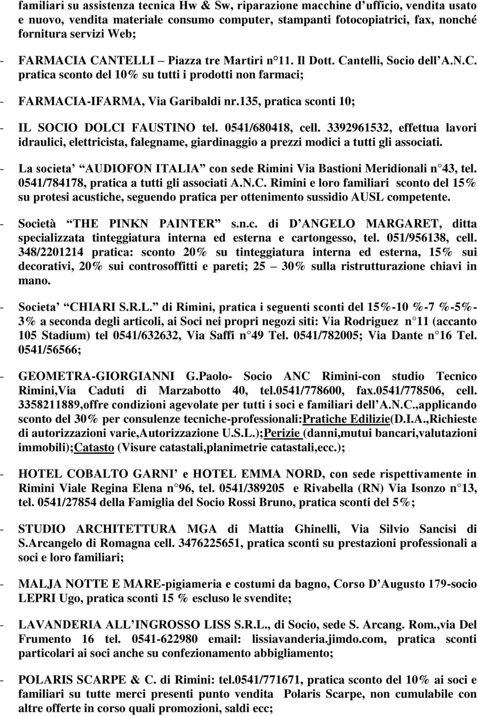 135, pratica sconti 10; - IL SOCIO DOLCI FAUSTINO tel. 0541/680418, cell. 3392961532, effettua lavori idraulici, elettricista, falegname, giardinaggio a prezzi modici a tutti gli associati.