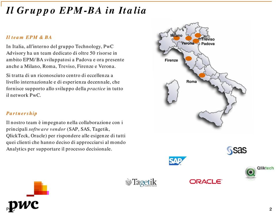 Si tratta di un riconosciuto centro di eccellenza a livello internazionale e di esperienza decennale, che fornisce supporto allo sviluppo della practice in tutto il network PwC.