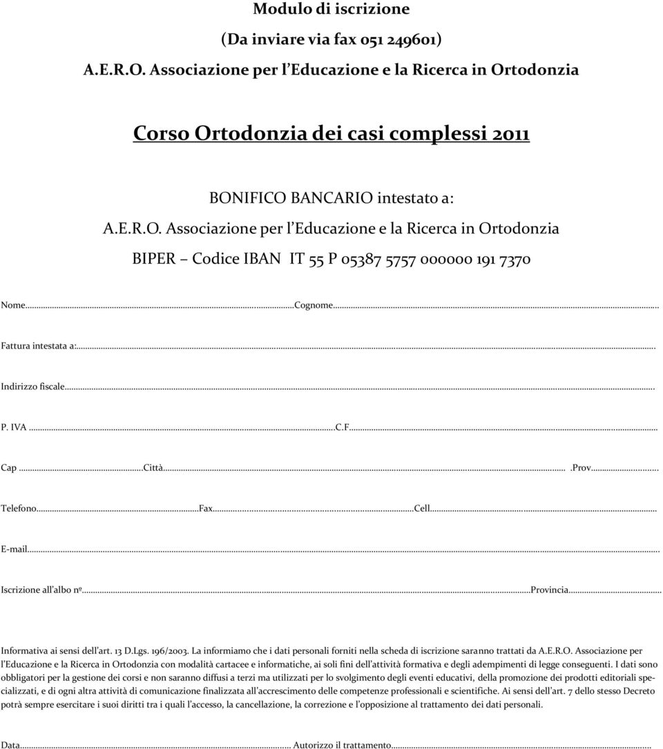 13 D.Lgs. 196/2003. La informiamo che i dati personali forniti nella scheda di iscrizione saranno trattati da A.E.R.O.