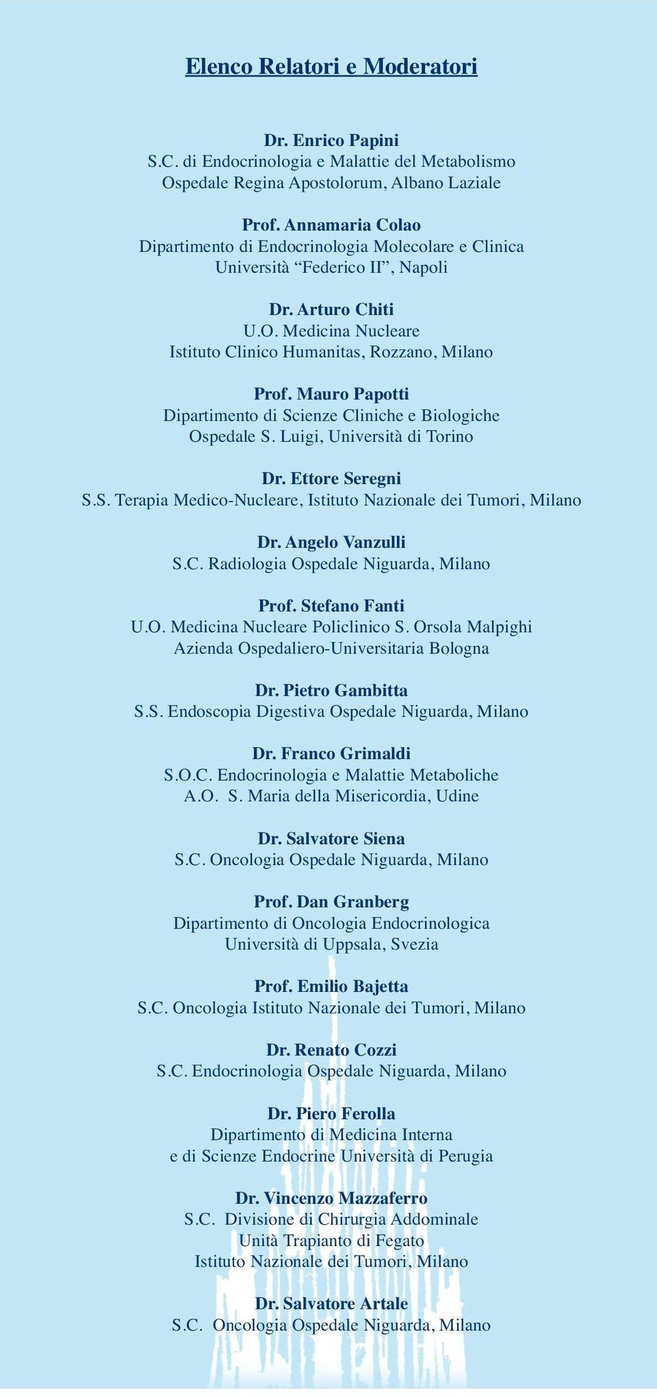 Mauro Papotti Dipartimento di Scienze Cliniche e Biologiche Ospedale S. Luigi, Università di Torino Dr. Ettore Seregni S.S. Terapia Medico-Nucleare, Istituto Nazionale dei Tumori, Milano Dr.