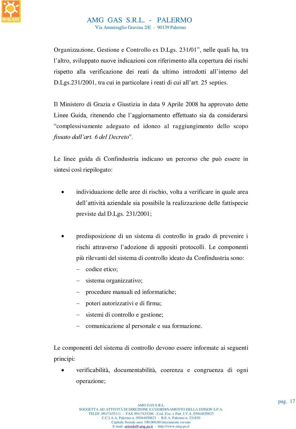 231/2001, tra cui in particolare i reati di cui all art. 25 septies.