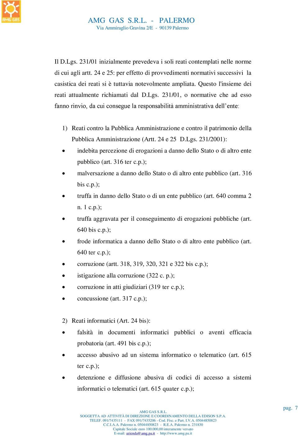 231/01, o normative che ad esso fanno rinvio, da cui consegue la responsabilità amministrativa dell ente: 1) Reati contro la Pubblica Amministrazione e contro il patrimonio della Pubblica