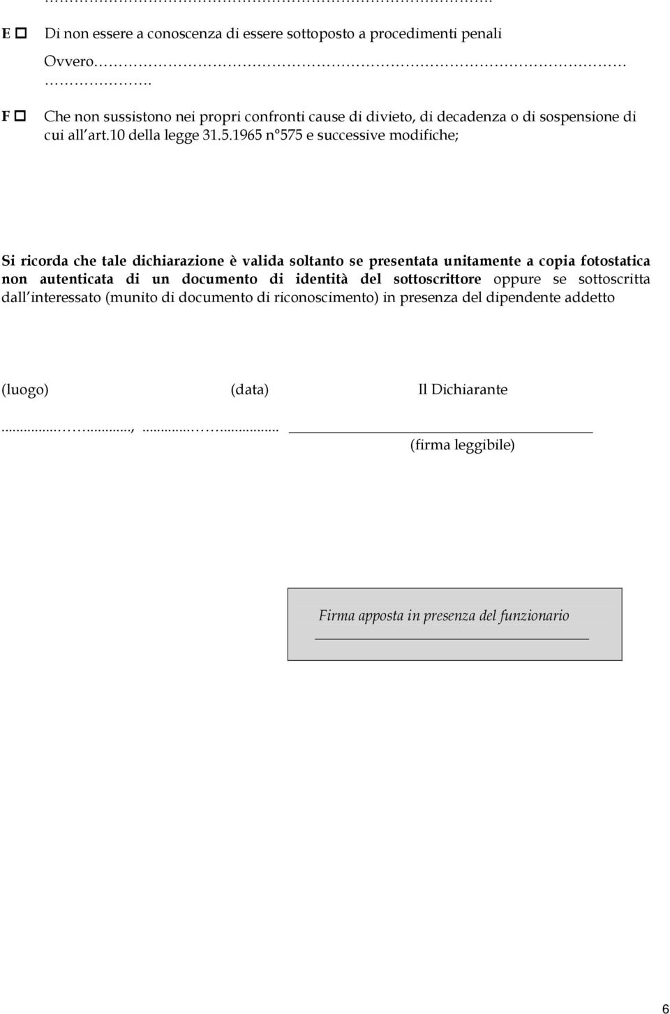 1965 n 575 e successive modifiche; Si ricorda che tale dichiarazione è valida soltanto se presentata unitamente a copia fotostatica non autenticata di un