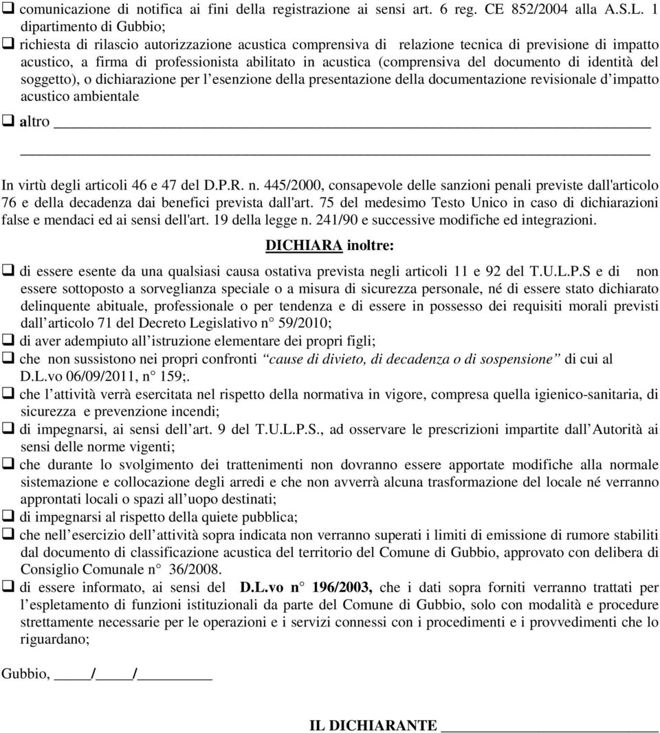 (comprensiva del documento di identità del soggetto), o dichiarazione per l esenzione della presentazione della documentazione revisionale d impatto acustico ambientale altro In virtù degli articoli