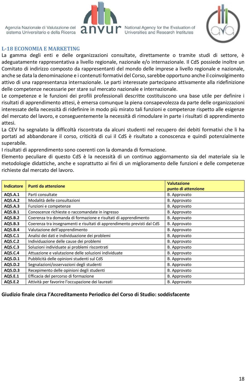 Il CdS possiede inoltre un Comitato di indirizzo composto da rappresentanti del mondo delle imprese a livello regionale e nazionale, anche se data la denominazione e i contenuti formativi del Corso,