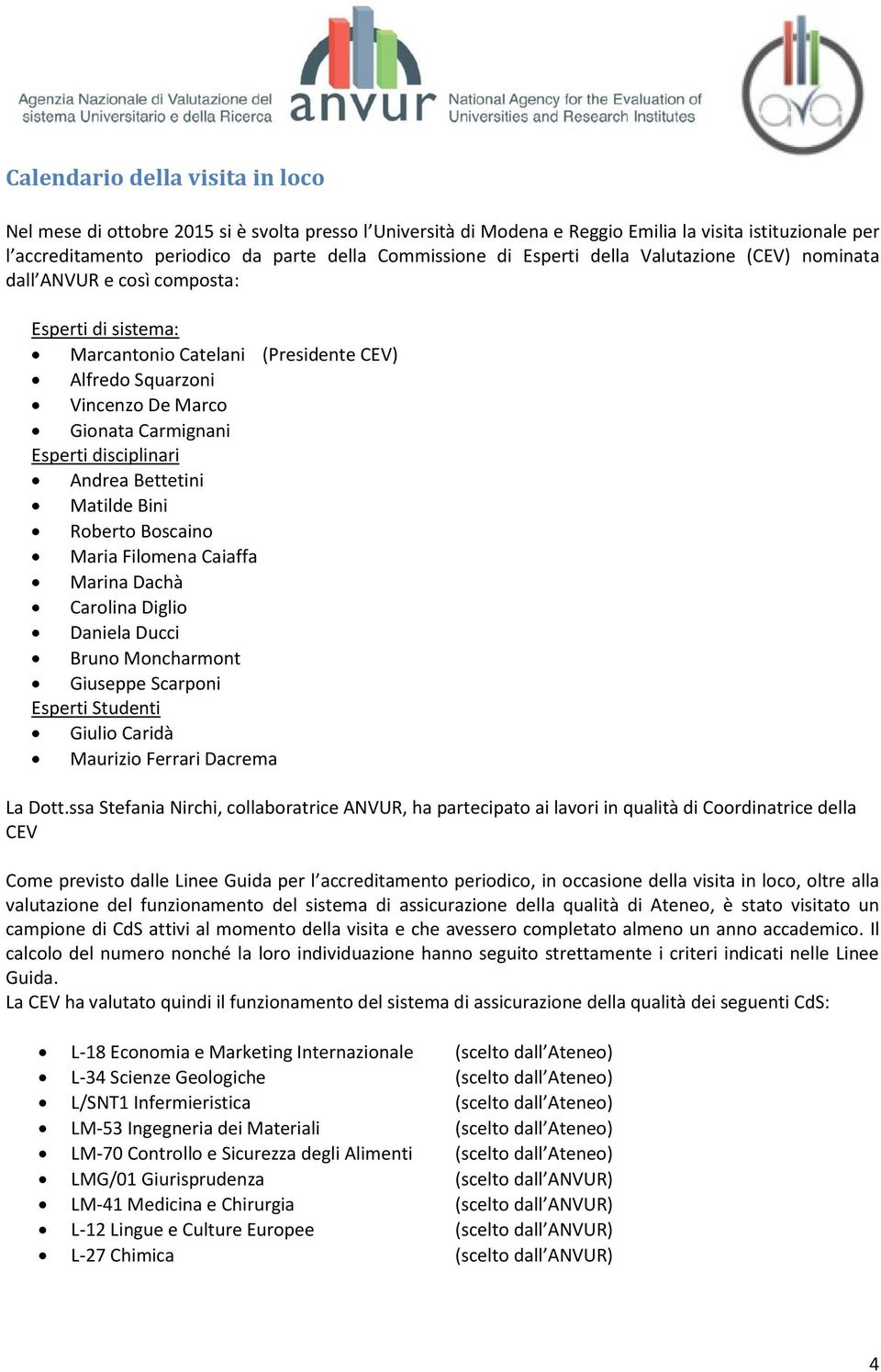 Bettetini Matilde Bini Roberto Boscaino Maria Filomena Caiaffa Marina Dachà Carolina Diglio Daniela Ducci Bruno Moncharmont Giuseppe Scarponi Esperti Studenti Giulio Caridà Maurizio Ferrari Dacrema