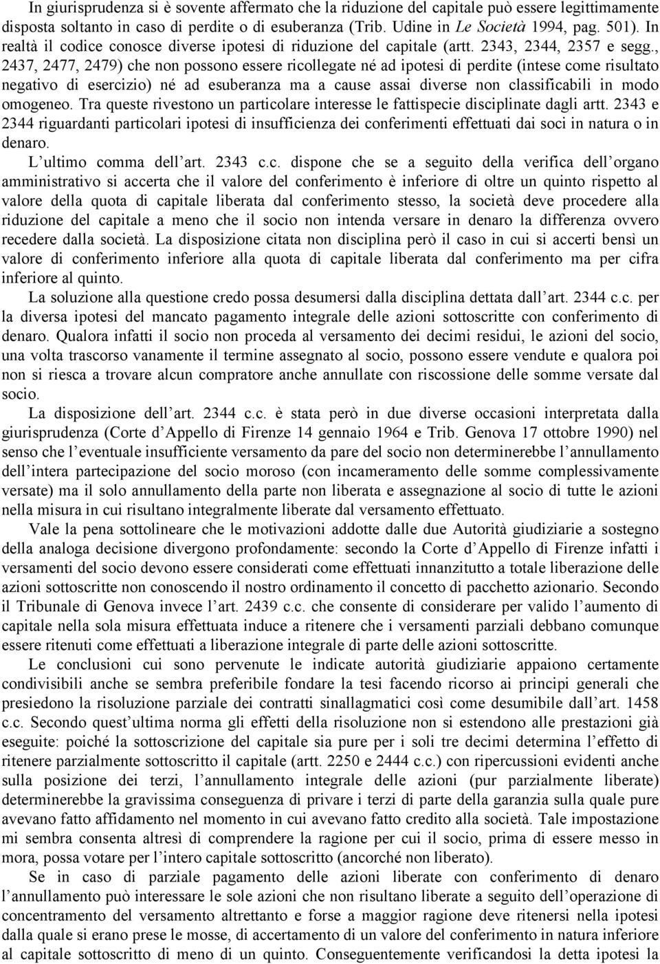 , 2437, 2477, 2479) che non possono essere ricollegate né ad ipotesi di perdite (intese come risultato negativo di esercizio) né ad esuberanza ma a cause assai diverse non classificabili in modo