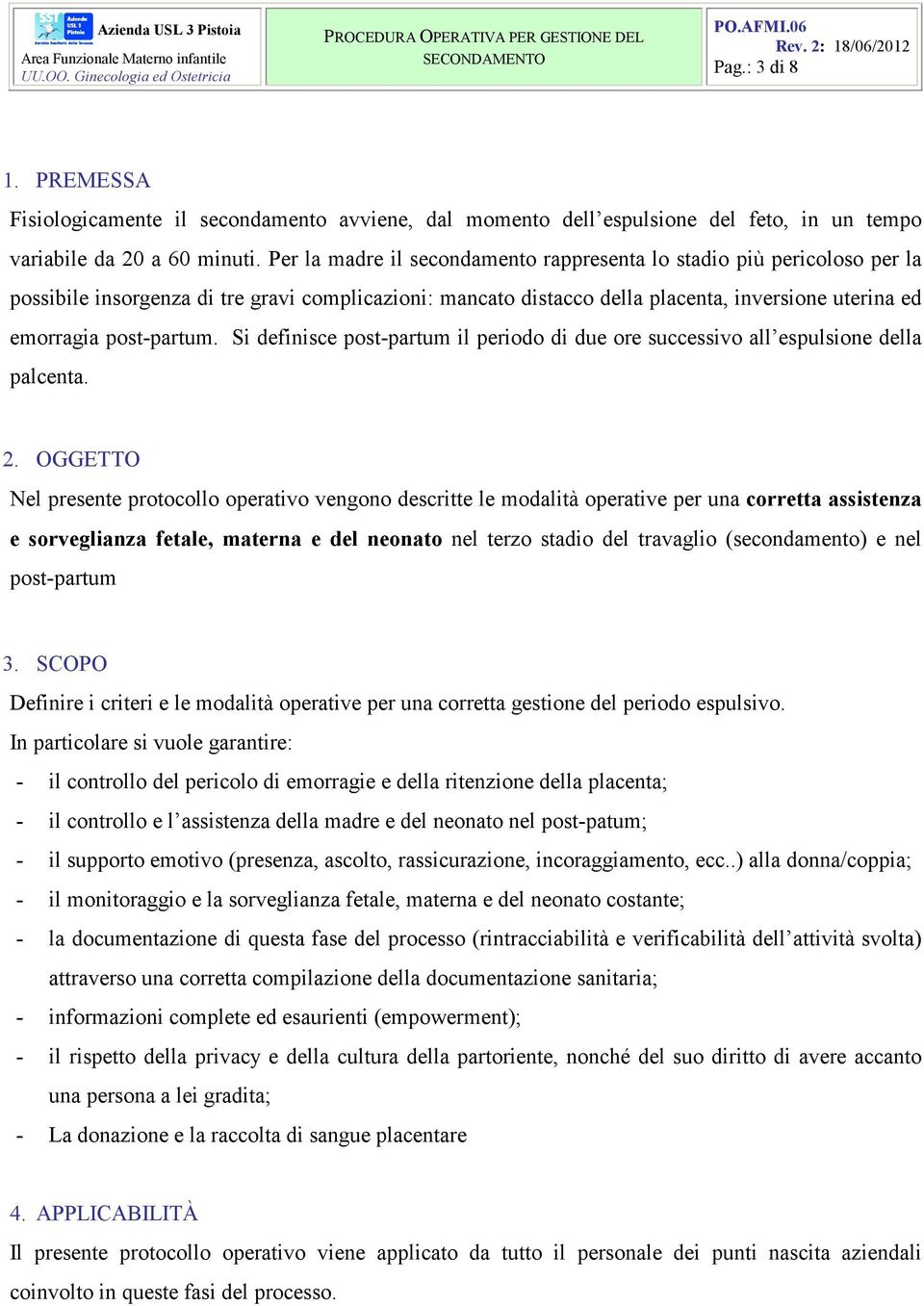 Si definisce post-partum il periodo di due ore successivo all espulsione della palcenta. 2.