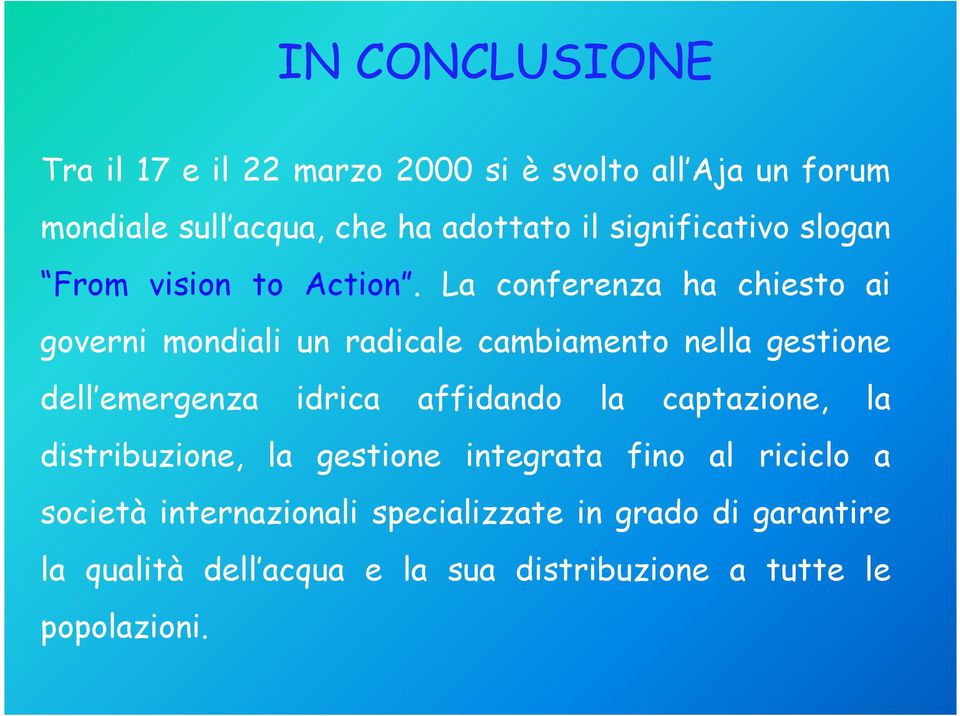 La conferenza ha chiesto ai governi mondiali un radicale cambiamento nella gestione dell emergenza idrica affidando la