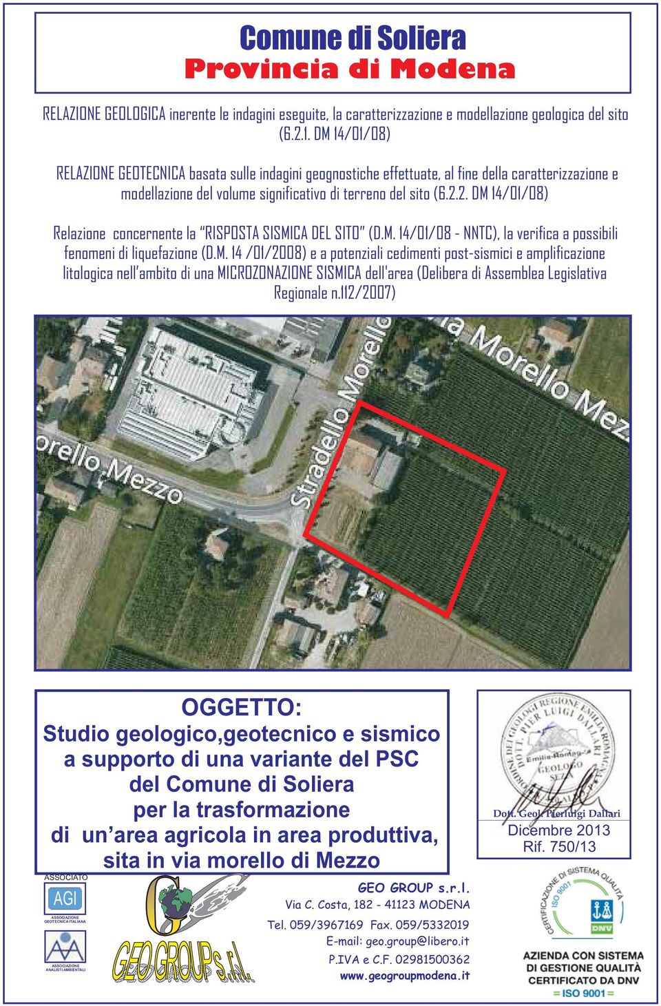 2. DM 14/01/08) Relazione concernente la RISPOSTA SISMICA DEL SITO (D.M. 14/01/08 - NNTC), la verifica a possibili fenomeni di liquefazione (D.M. 14 /01/2008) e a potenziali cedimenti post-sismici e amplificazione litologica nell ambito di una MICROZONAZIONE SISMICA dell'area (Delibera di Assemblea Legislativa Regionale n.