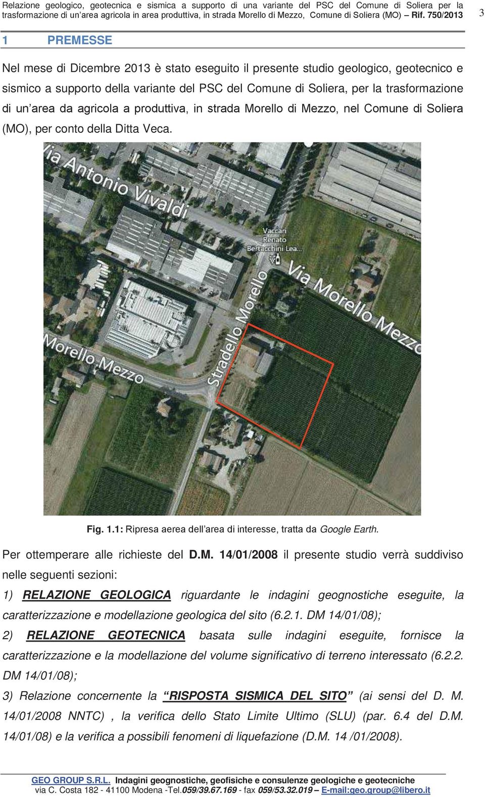 750/2013 3 1 PREMESSE Nel mese di Dicembre 2013 è stato eseguito il presente studio geologico, geotecnico e sismico a supporto della variante del PSC del Comune di Soliera, per la trasformazione di