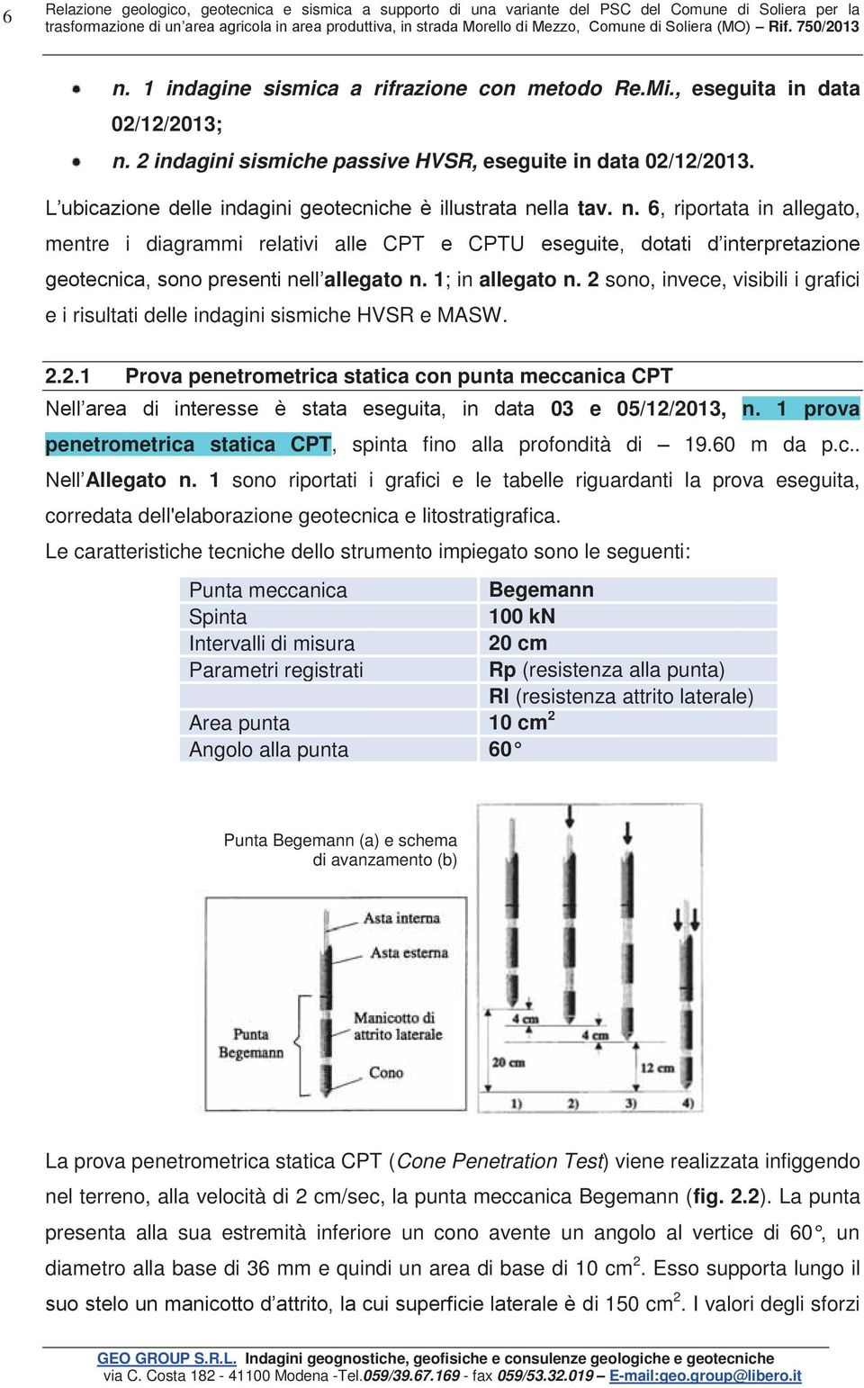 L ubicazione delle indagini geotecniche è illustrata ne