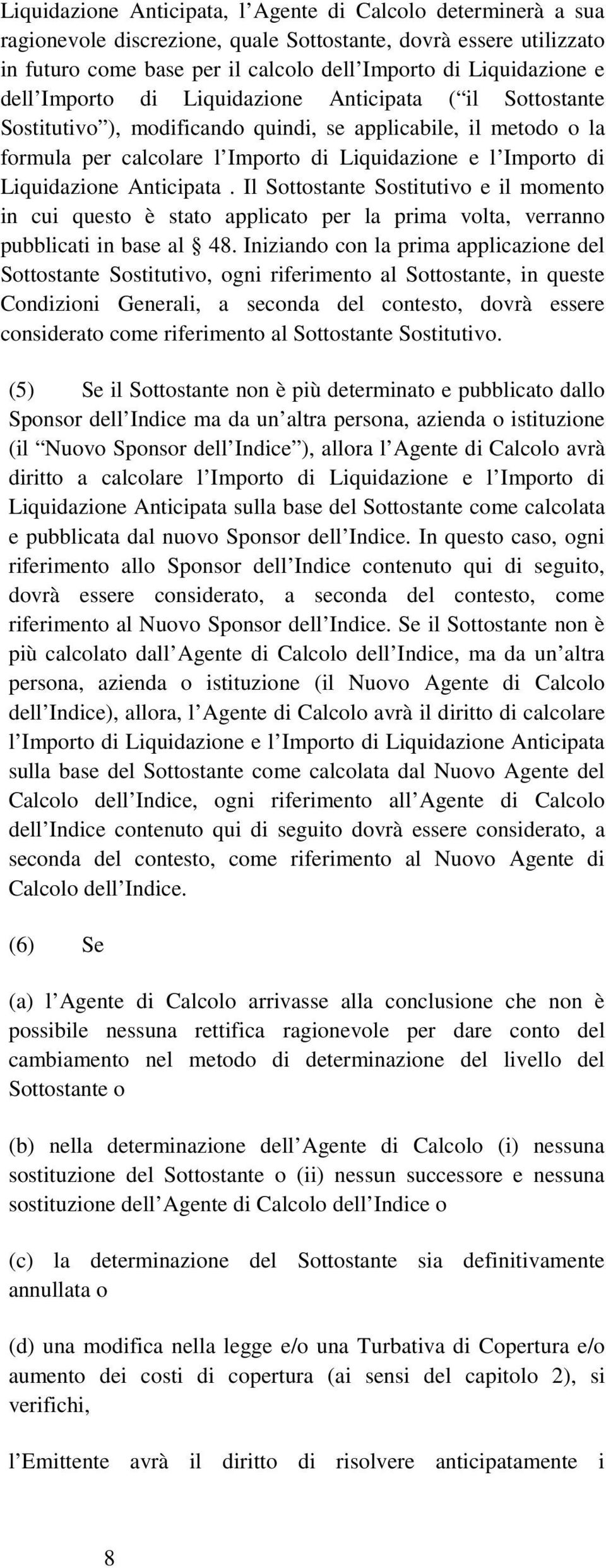 Anticipata. Il Sottostante Sostitutivo e il momento in cui questo è stato applicato per la prima volta, verranno pubblicati in base al 48.