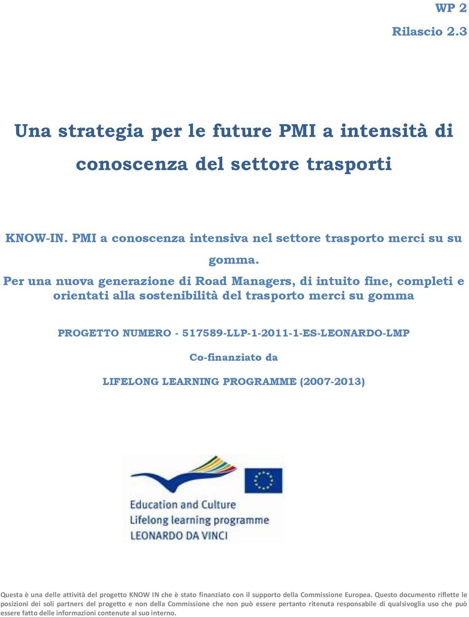 Co-finanziato da LIFELONG LEARNING PROGRAMME (2007-2013) Questa è una delle attività del progetto KNOW IN che è stato finanziato con il supporto della Commissione Europea.