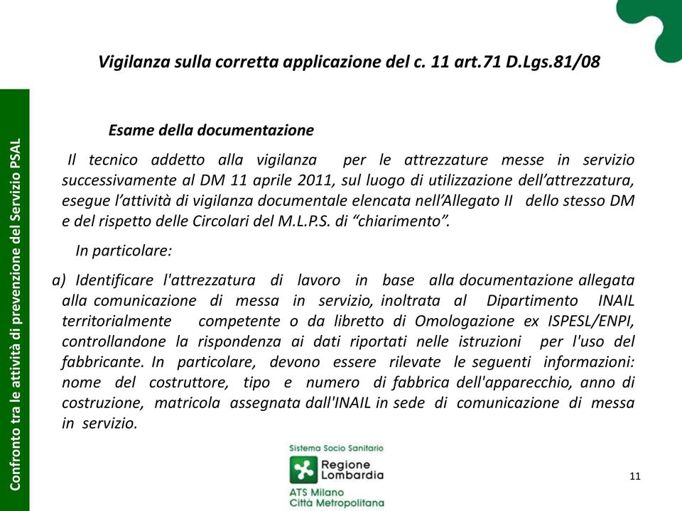 attività di vigilanza documentale elencata nell Allegato II dello stesso DM e del rispetto delle Circolari del M.L.P.S. di chiarimento.