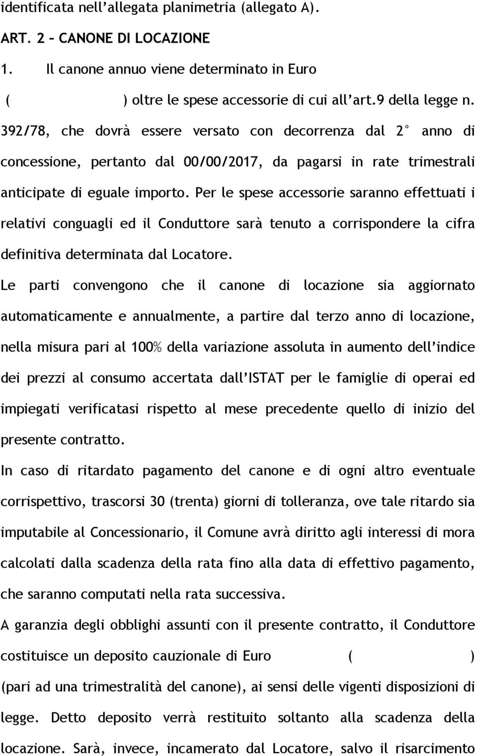 Per le spese accessorie saranno effettuati i relativi conguagli ed il Conduttore sarà tenuto a corrispondere la cifra definitiva determinata dal Locatore.