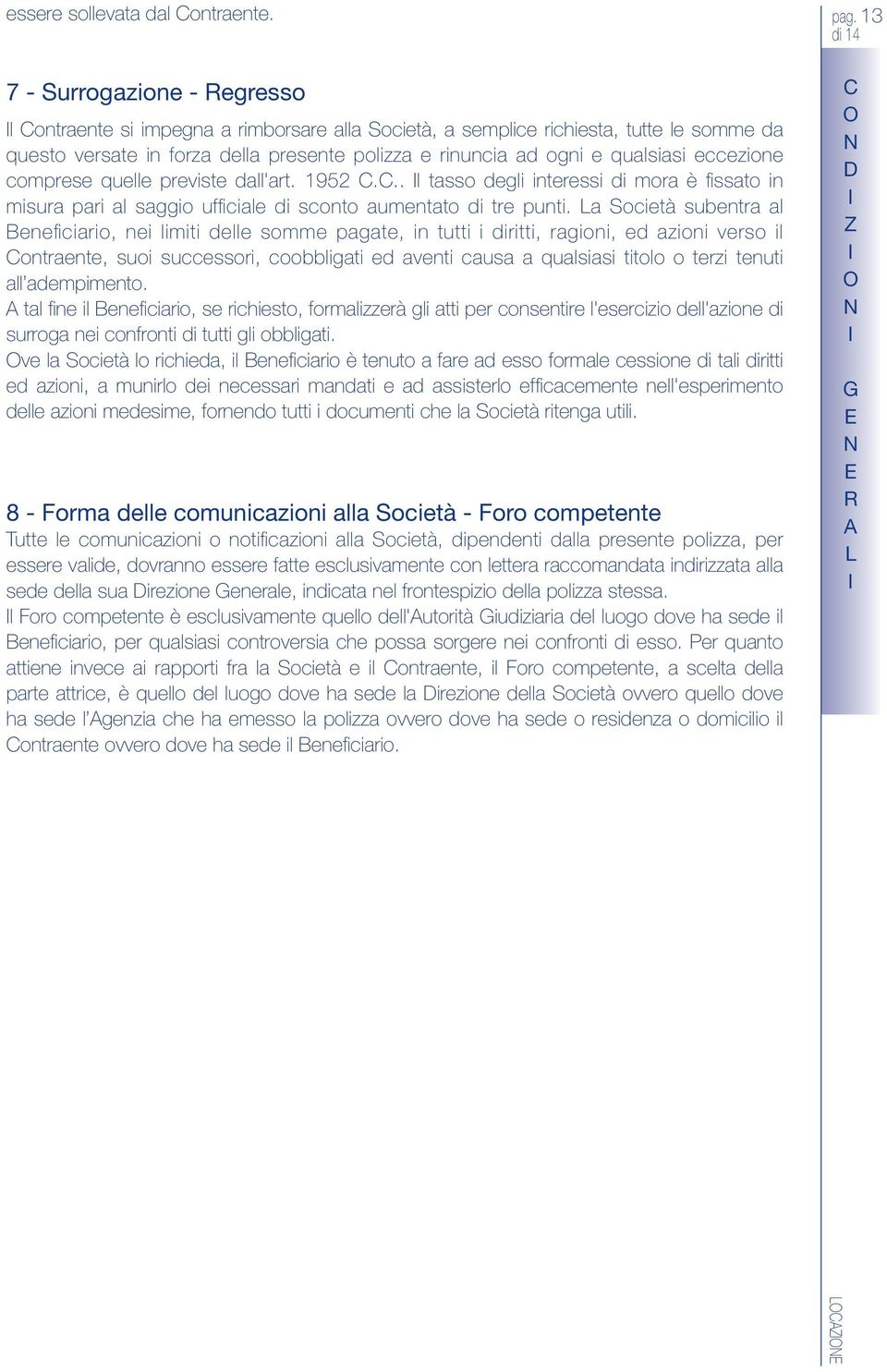 eccezione comprese quelle previste dall'art. 1952 C.C.. l tasso degli interessi di mora è fissato in misura pari al saggio ufficiale di sconto aumentato di tre punti.