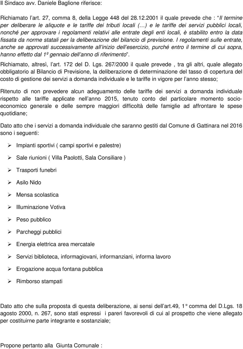 entrate degli enti locali, è stabilito entro la data fissata da norme statali per la deliberazione del bilancio di previsione.