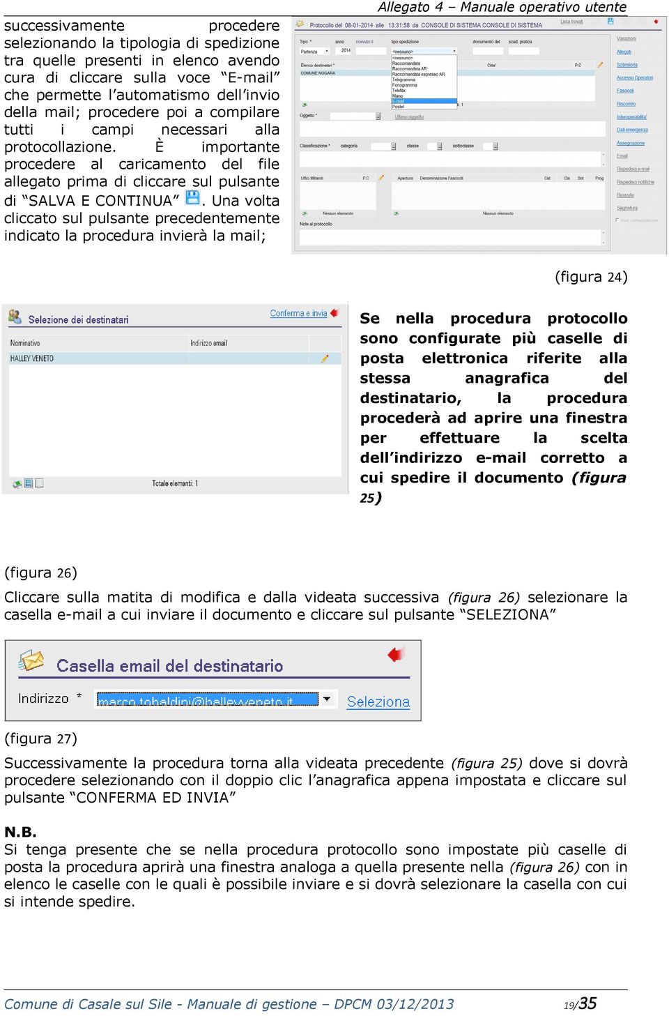 Una volta cliccato sul pulsante precedentemente indicato la procedura invierà la mail; (figura 24) Se nella procedura protocollo sono configurate più caselle di posta elettronica riferite alla stessa