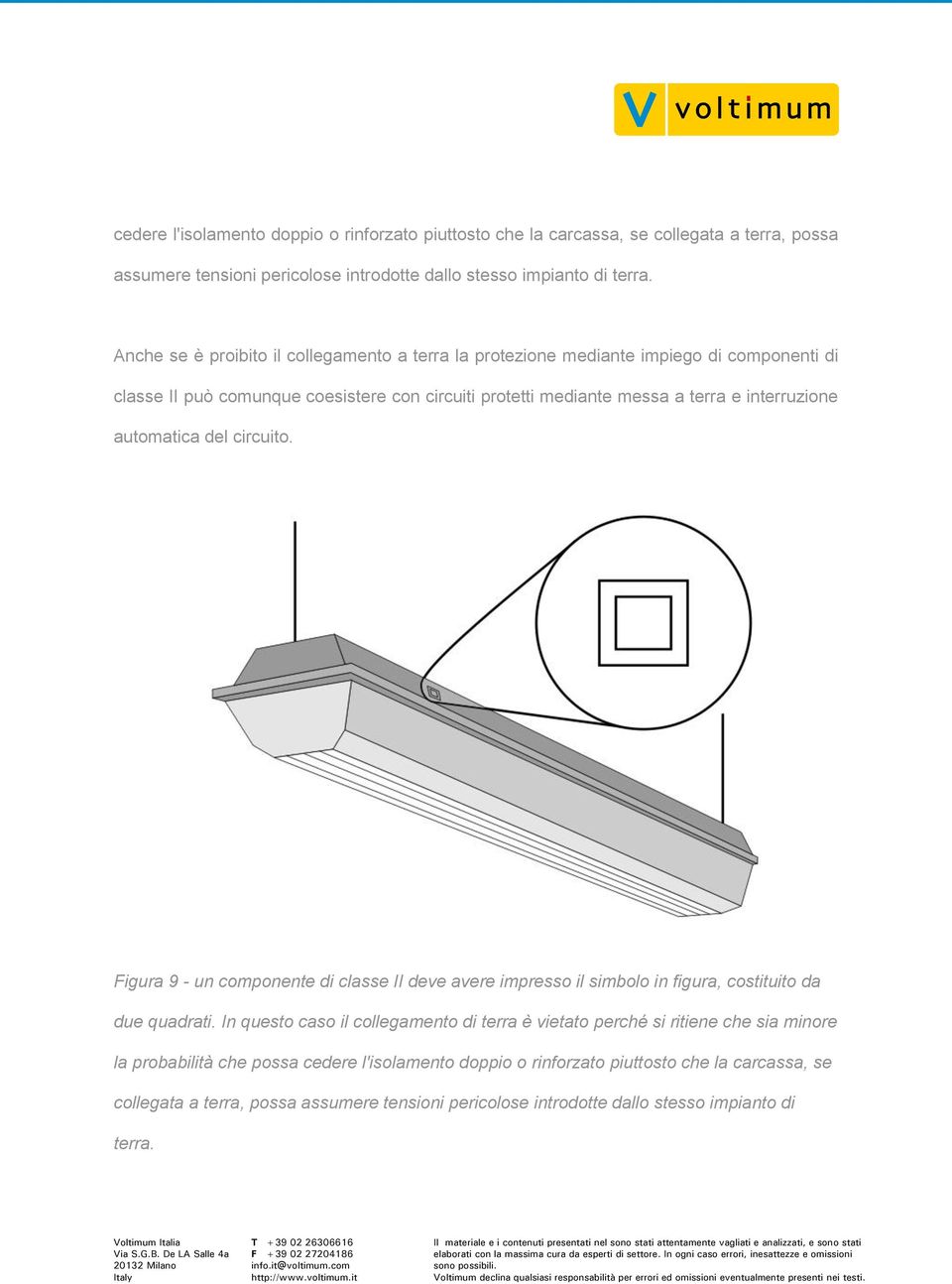 automatica del circuito. Figura 9 - un componente di classe II deve avere impresso il simbolo in figura, costituito da due quadrati.