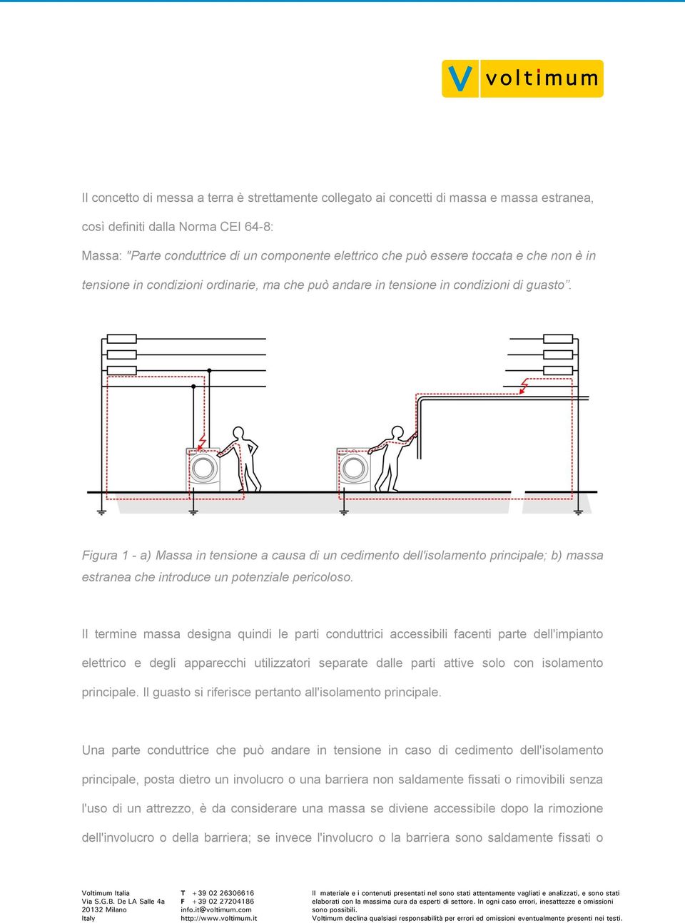 Figura 1 - a) Massa in tensione a causa di un cedimento dell'isolamento principale; b) massa estranea che introduce un potenziale pericoloso.