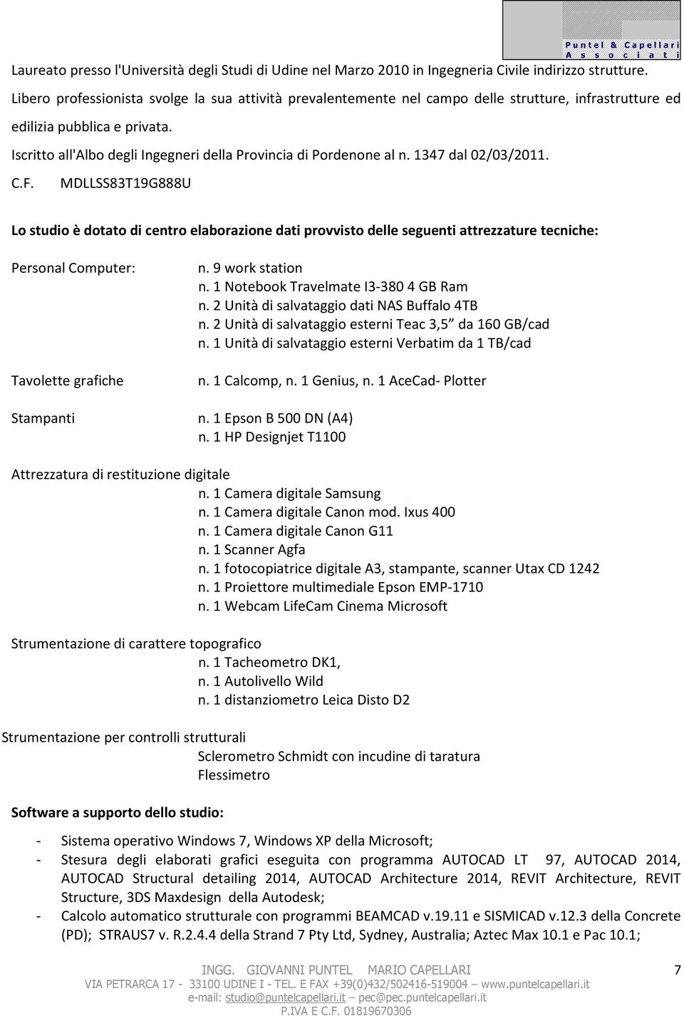 Iscritto all'albo degli Ingegneri della Provincia di Pordenone al n. 1347 dal 02/03/2011. C.F.