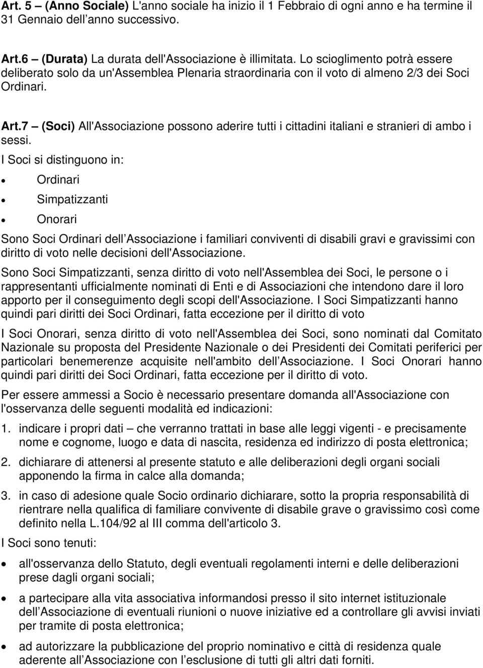 7 (Soci) All'Associazione possono aderire tutti i cittadini italiani e stranieri di ambo i sessi.