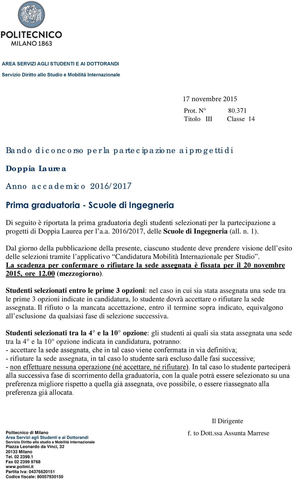 graduatoria degli studenti selezionati per la partecipazione a progetti di Doppia Laurea per l a.a. 2016/2017, delle Scuole di Ingegneria (all. n. 1).