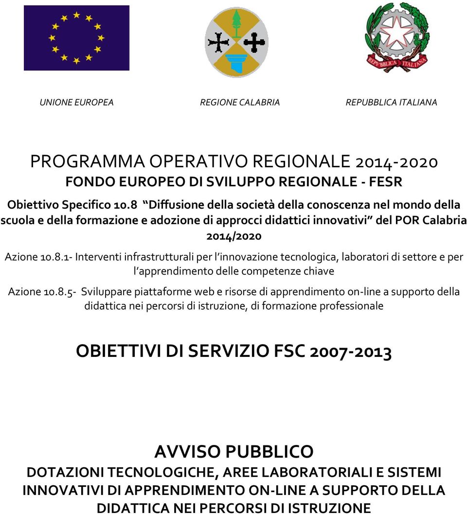 8.- Sviluppare piattaforme web e risorse di apprendimento on-line a supporto della didattica nei percorsi di istruzione, di formazione professionale OBIETTIVI DI SERVIZIO FSC 2007-2013 AVVISO