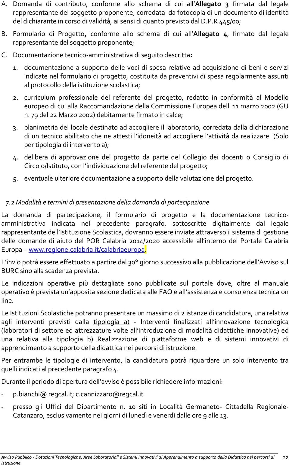 Documentazione tecnico-amministrativa di seguito descritta: 1.