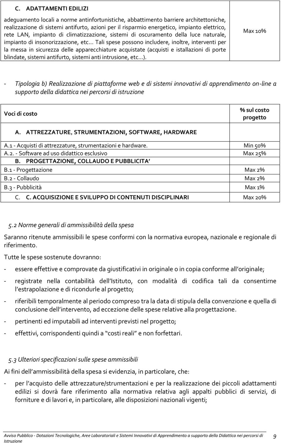 sicurezza delle apparecchiature acquistate (acquisti e istallazioni di porte blindate, sistemi antifurto, sistemi anti intrusione, etc...).